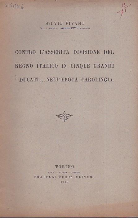 Contro l' asserita divisione del Regno Italico in cinque grandi "Ducati" nell' epoca carolingua - Silvio Pivano - copertina