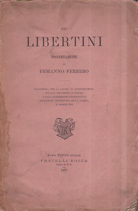 Dei Libertini. Dissertazione presentata per la laurea in giurisprudenza nella R. Università di Torino e dalla Commissione esaminatrice dichiarata meritevole della stampa (2 agosto 1876) - Ermanno Ferrero - copertina