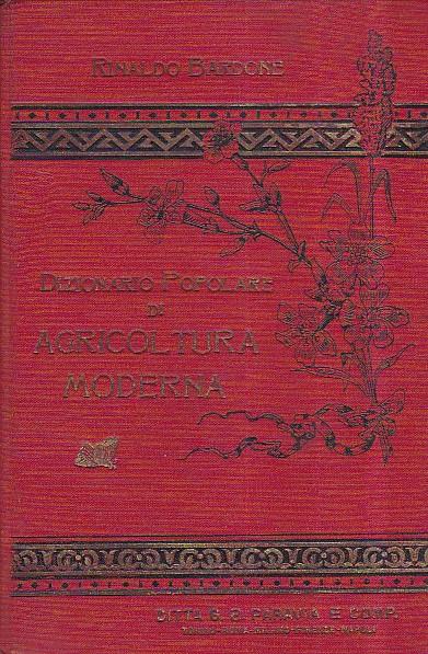Dizionario popolare di Agricoltura moderna compilato per cura del topografo Bardone Rinaldo geometra principale del catasto e membro della Giunta Tecnica di Cuneo - Rinaldo Bardone - copertina