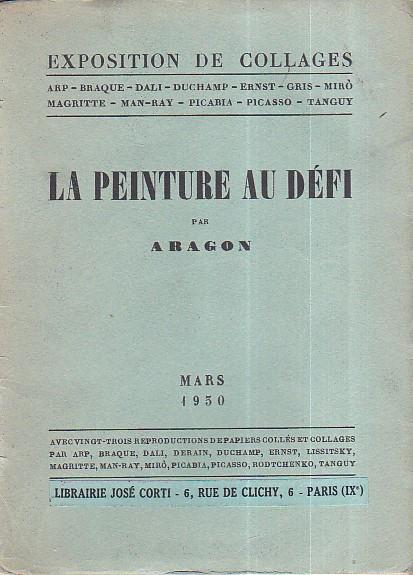 La peinture au défi. Exposition de collages. Arp - Braque - Dali - Duchamp - Ernst - Gris - Mirò - Magritte - Man Ray - Picabia - Picasso - Tanguy. Avec vingt trois reproductions de papiers collés et collages par Arp, Braque, Dali, Derain, Duchamp, E - Louis Aragon - copertina