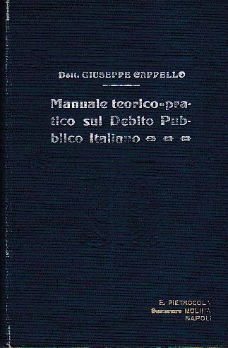 Manuale teorico - pratico sul debito pubblico italiano. Vade - mecum per l' interpretazione e per l' applicazione delle norme legislative e regolamentari inerenti alla materia corredato di un ampio Formolario e di un copioso Indice analitico - alfabe - copertina