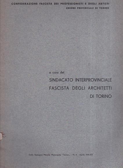 Confederazione Fascista dei Professionisti e degli Artisti. Unione Provinciale di Torino. A cura del Sindacato Interprovinciale Fascista degli Architetti di Torino. Dalla Rassegna Mensile Municipale "Torino" n. 4 aprile 1941 - copertina