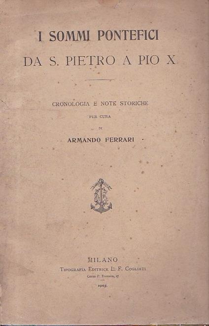 I Sommi Pontefici da San Pietro a Pio X. Cronologia e note storiche - Armando Ferrari - copertina