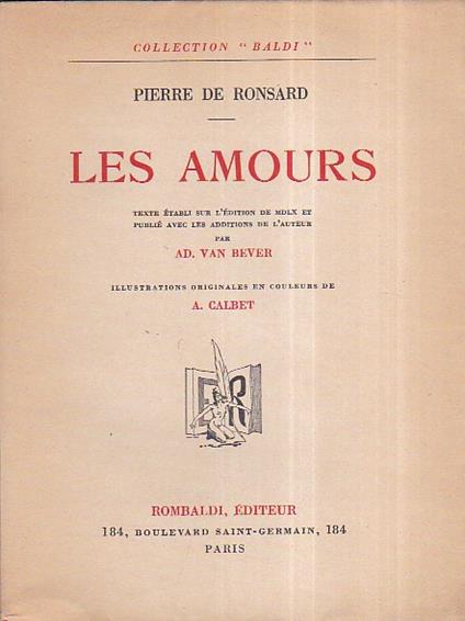Les Amours. Texte établi sur l' édition de MDLX et publié avec les addition de l' Auteur par Ad. Van Bever. Cinq illustrations originales en couleurs de A. Calbet - Pierre de Ronsard - copertina