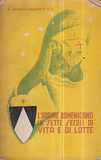 L' Ordine Domenicano in sette secoli di vite e di lotte - Angelico Guarienti - copertina