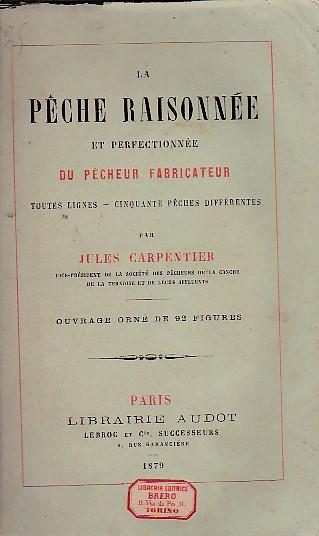 La pêche raisonnée et perfectionnée du pêcheur fabricateur toutes lignes - cinquante pêches différentes - copertina