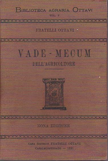 Il Vade - Mecum dell' Agricoltore. Manuale ad uso dei Proprietari, Fittabili, Agenti di Campagna, Fattori, Contabili, Periti Agronomi ed Allievi Agronomi. Nona edizione (18° e 19° migliaio) migliorata ed accresciuta - Francesco Carpentieri - copertina