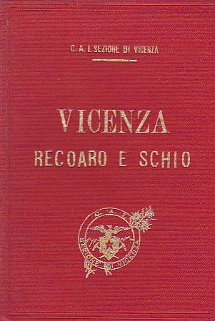 Guida storico - alpina di Vicenza Recoaro e Schio. Seconda edizione riveduta e corretta con carta della regione, pianta della città, panorama alpino e 33 vedutine a fototipia - Ottone Brentari - copertina
