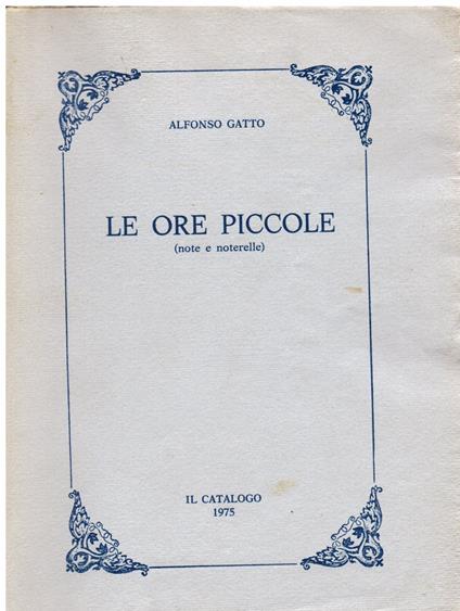 Le ore piccole (note e noterelle) - Alfonso Gatto - copertina
