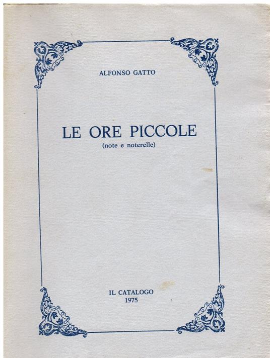 Le ore piccole (note e noterelle) - Alfonso Gatto - copertina