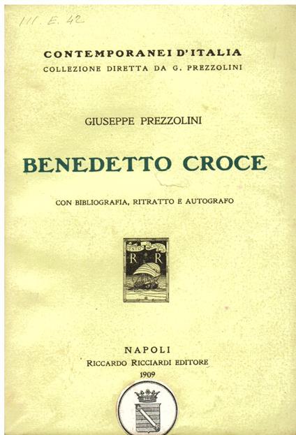 Benedetto Croce. Con bibliografia, ritratto e autografo - Giuseppe Prezzolini - copertina