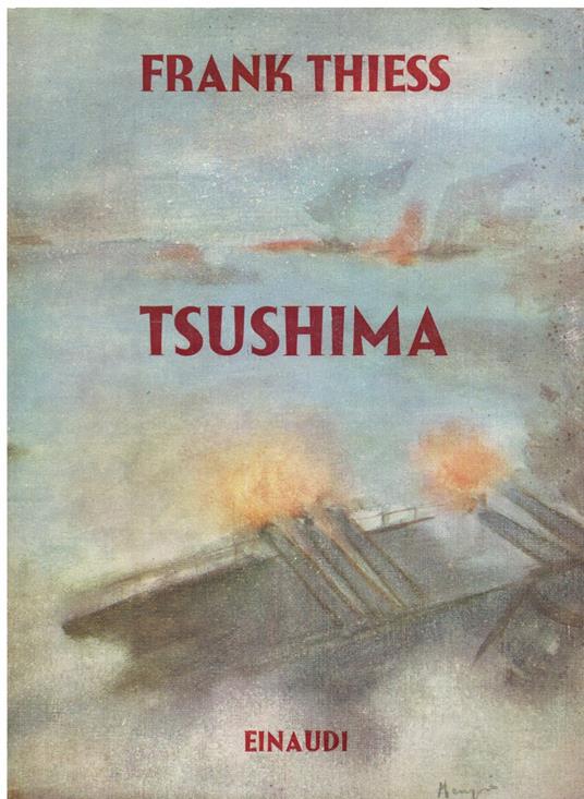 Tsushima. Il romanzo di una guerra navale. Traduzione dal tedesco dell' ammiraglio di squadra Wladimiro Pini compiuto sotto gli auspici dell' Ufficio Storico della R. Marina - Frank Thiess - copertina
