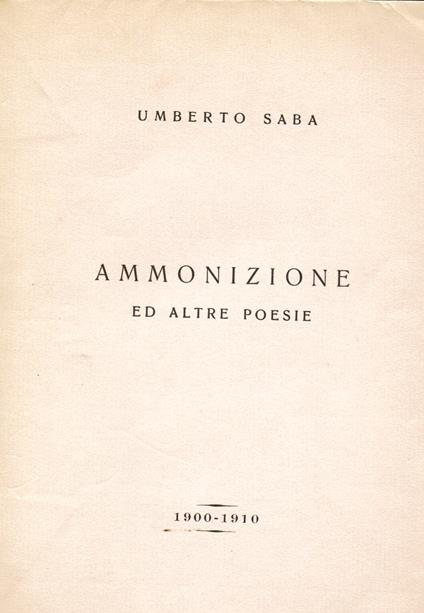Ammonizione ed altre poesie. 1900 - 1910 - Umberto Saba - copertina