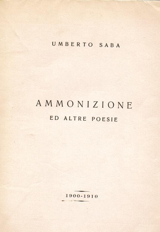 Ammonizione ed altre poesie. 1900 - 1910 - Umberto Saba - copertina