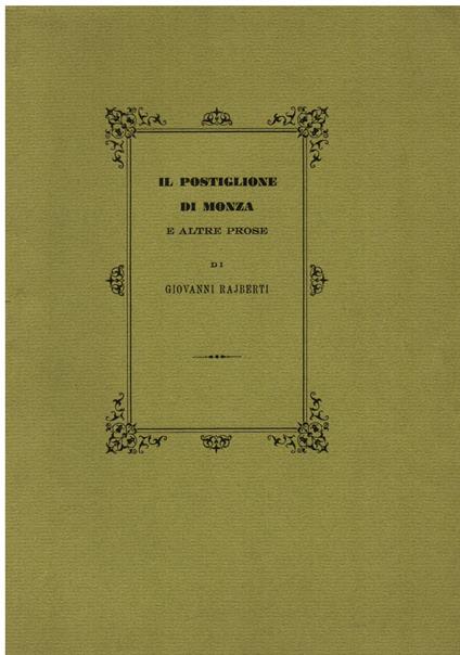 Il postiglione di Monza e altre prose. Dall' "Uomo di pietra 1857 - 1858". A cura di Vanni Scheiwiller - Giovanni Rajberti - copertina