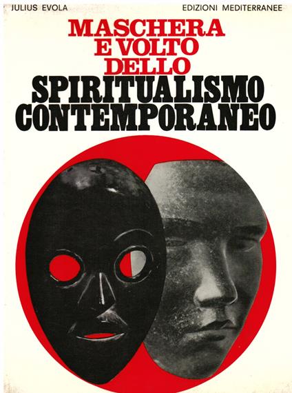 Maschera e volto dello spiritualismo contemporaneo. Analisi critica delle principali correnti moderne verso il "sovrasensibile". Terza edizione riveduta e ampliata - Julius Evola - copertina