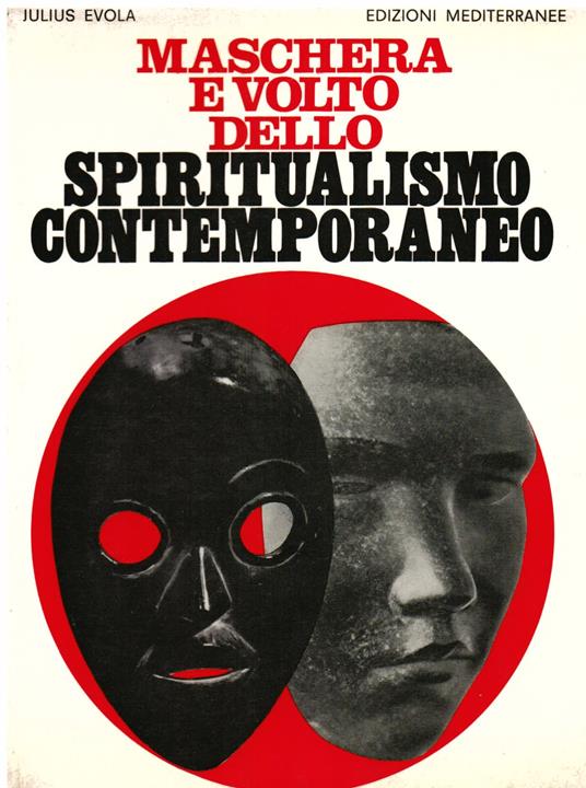 Maschera e volto dello spiritualismo contemporaneo. Analisi critica delle principali correnti moderne verso il "sovrasensibile". Terza edizione riveduta e ampliata - Julius Evola - copertina