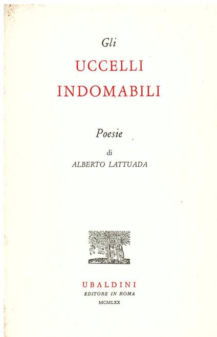 Gli uccelli indomabili. Poesie - Alberto Lattuada - copertina