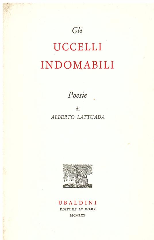 Gli uccelli indomabili. Poesie - Alberto Lattuada - copertina