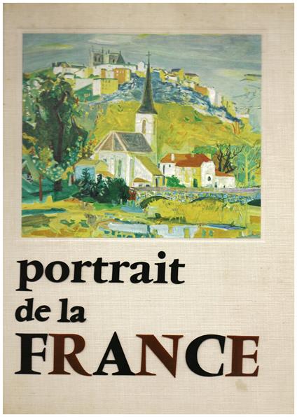 Portrait de la France. Ouvrage préfacé par André Chamson de l' Académie Française. Normandie, Bretagne, Poitou, Angoumois, Aunis, Saintonge, Berry, Nivernais, Orléanais, Touraine, Maine, Anjou, Guyenne, Gascogne, Bearn, Pays Basque, Languedoc, Roussi - copertina