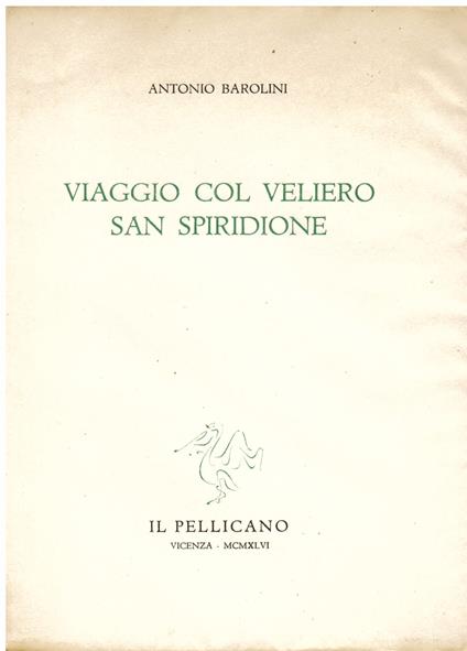 Viaggio col veliero San Spiridione. Il meraviglioso giardino - Poesie di dolore in morte di Caterina - Preghiere ai poeti nell' ora della tempesta - Danza sull' acqua - Antonio Barolini - copertina