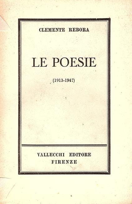 Le poesie (1913 - 1947) (Frammenti lirici - Poesie sparse - Canti anonimi - Poesie religiose). Raccolte ed edite a cura di Piero Rebora - Clemente Rebora - copertina