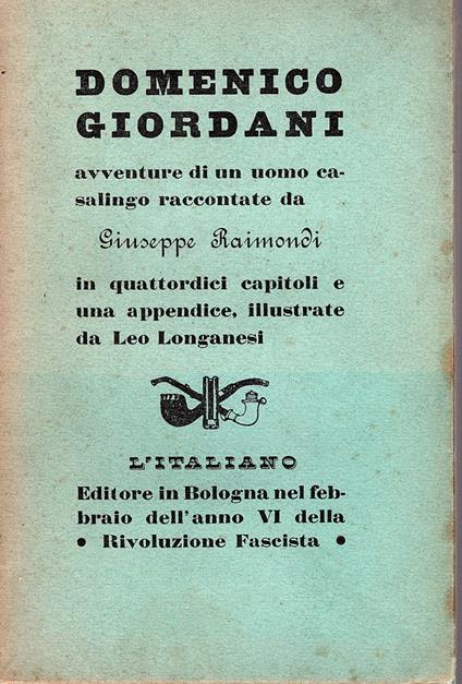 Domenico Giordani. Avventure di un uomo casalingo raccontate in quattordici capitoli e una appendice, illustrate e stampate da Leo Longanesi per le edizioni del giornale L' Italiano - Raimondi Giuseppe - copertina
