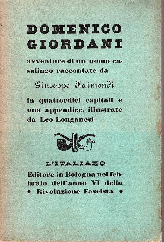 Domenico Giordani. Avventure di un uomo casalingo raccontate in quattordici capitoli e una appendice, illustrate e stampate da Leo Longanesi per le edizioni del giornale L' Italiano - Raimondi Giuseppe - copertina