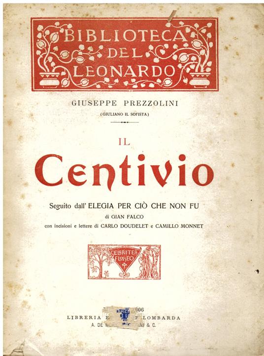 Il Centivio. Seguito dall' Elegia per ciò che non fu di Gian Falco con incisioni e lettere di Carlo Doudelet e Camillo Monnet - Giuseppe Prezzolini - copertina