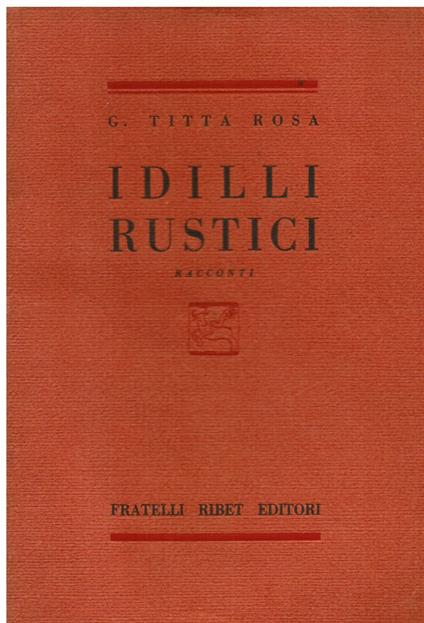 Idilli rustici. Racconti - Giovanni Titta Rosa - copertina