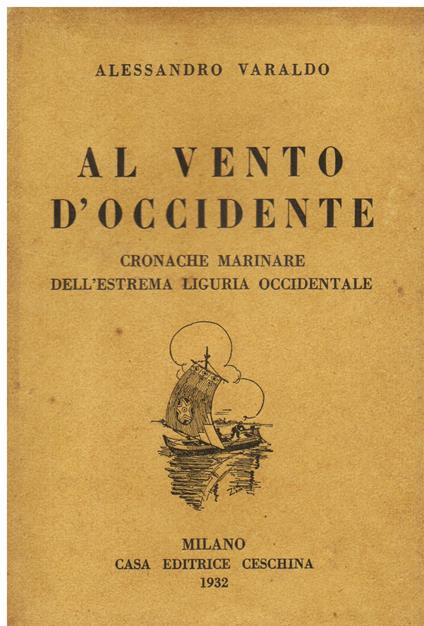 Al vento d' Occidente cronache marinare dell' estrema Liguria Occidentale - Alessandro Varaldo - copertina