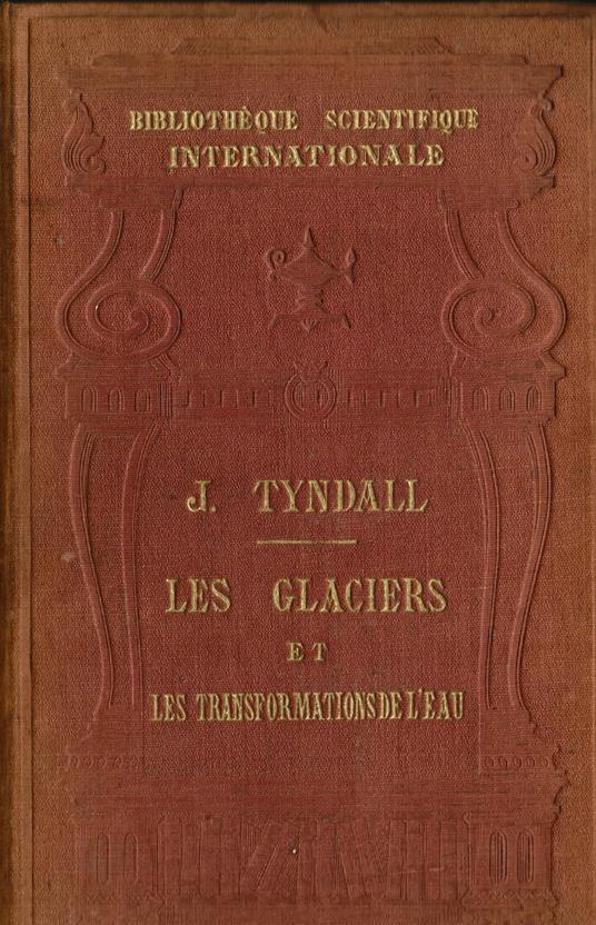 Les glaciers et les transformations de l' eau. Suivis d' une conférence sur le même sujet par M. Helmholtz avec la réponse de M. Tyndall. Ouvrage illustré de nombreuses figures dans le texte, et de huit planches tirées a part sur papier teinté - John Tyndall - copertina