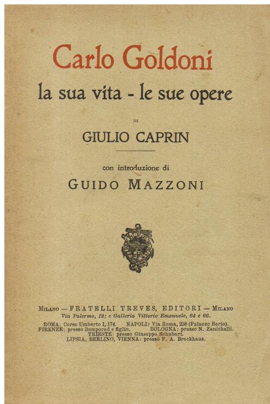Per il centenario di Carlo Goldoni. Carlo Goldoni. La sua vita. Le sue opere. Con introduzione di Guido Mazzoni - Giulio Caprin - copertina
