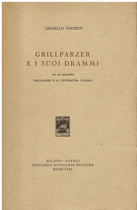 Grillparzer e i suoi drammi. Con un'appendice Grillparzer e la letteratura italiana - Lionello Vincenti - copertina