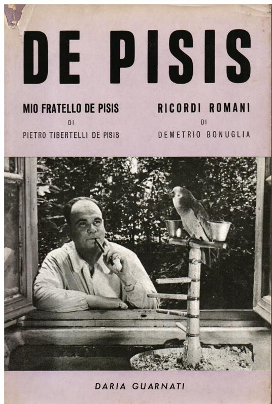 De Pisis. Mio fratello De Pisis di Pietro Tibertelli De Pisis - Ricordi romani di Demetrio Bonuglia - copertina
