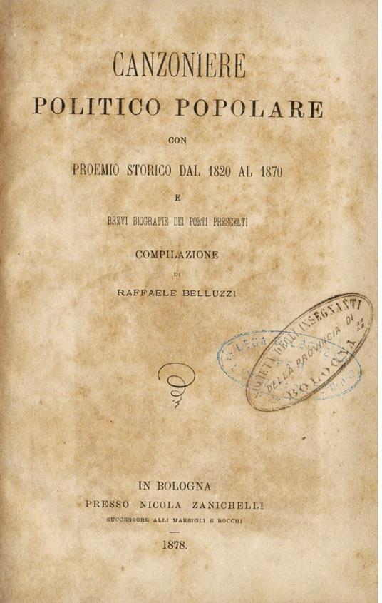 Canzoniere politico - popolare con proemio storico dal 1828 al 1870 e breve biografia dei poeti prescelti. Compilazione - Raffaele Belluzzi - copertina