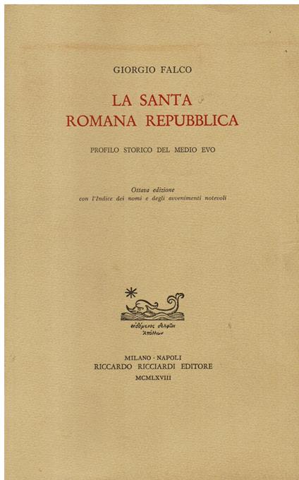 La Santa Romana Repubblica. Profilo storico del Medio Evo. Ottava edizione con l' Indice dei nomi e degli avvenimenti notevoli - Giorgio Falco - copertina