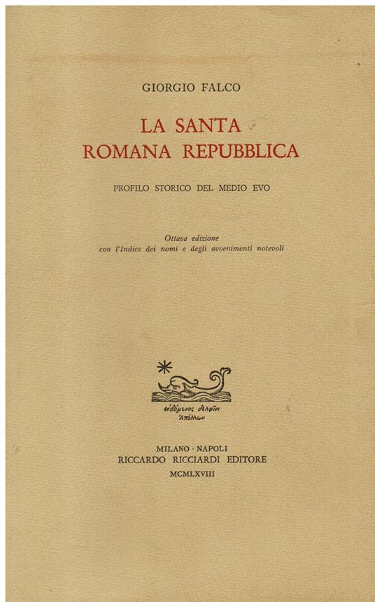 La Santa Romana Repubblica. Profilo storico del Medio Evo. Ottava edizione con l' Indice dei nomi e degli avvenimenti notevoli - Giorgio Falco - copertina