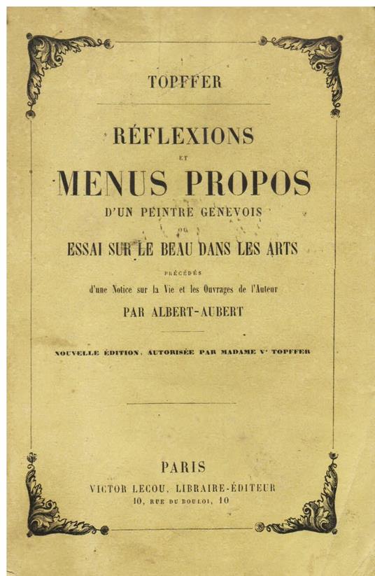 Réflexions et menus propos d' un peintre génevois ou Essai sur le beau dans les arts précédés d' une Notice sur la Vie et les Ouvrages de l' Auteur par Abert - Aubert. Nouvelle édition, autorisée par Madame V. Töpffer - Rodolphe Töpffer - copertina