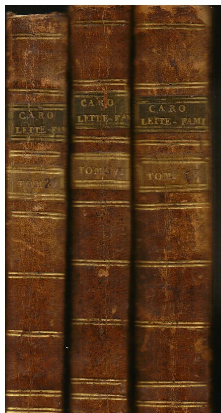 Delle lettere del Commendatore Annibal Caro scritte a nome del Cardinale Alessandro Farnese divise in tre volumi, ed ora la prima volta pubblicate