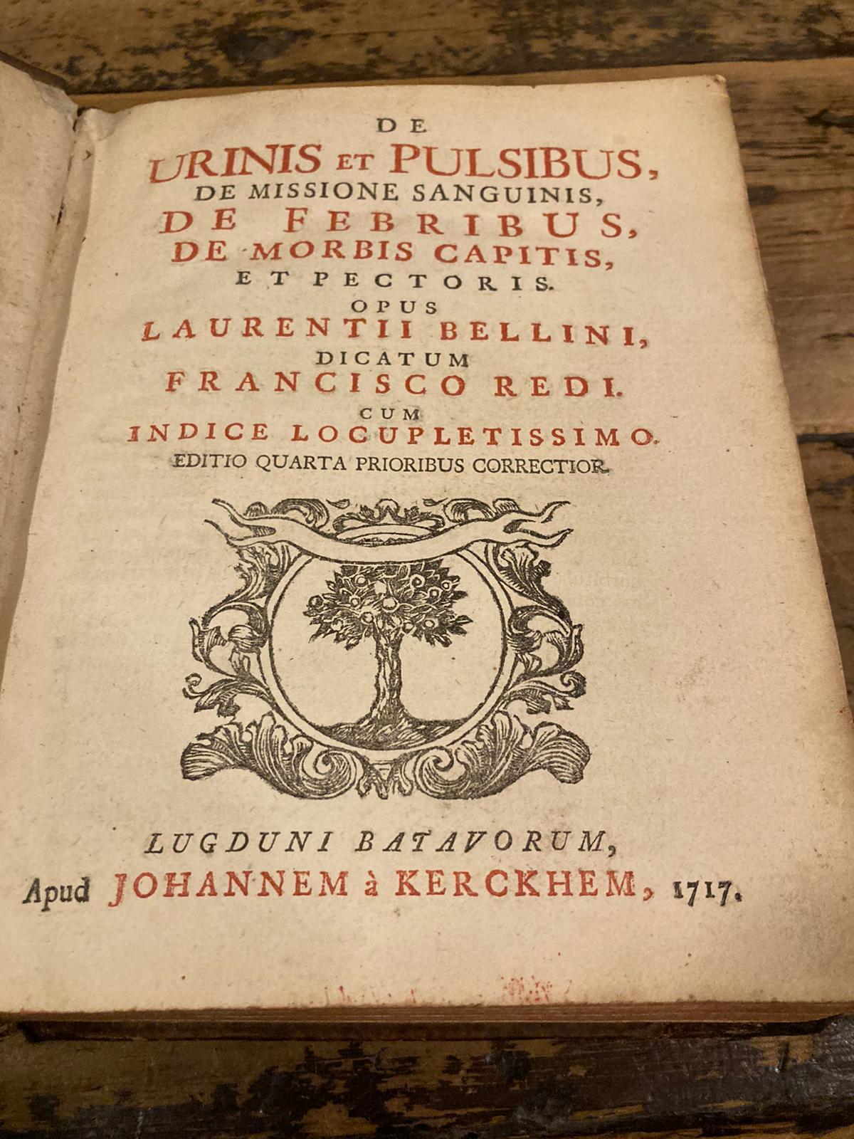De urinis et pulsibus, de missione sanguinis, de febribus, de morbis capitis, et pectoris opus Laurentii Bellini, dicatum Francisco Redi. Cum indice locupletissimo Editio Quarta prioribus correctior