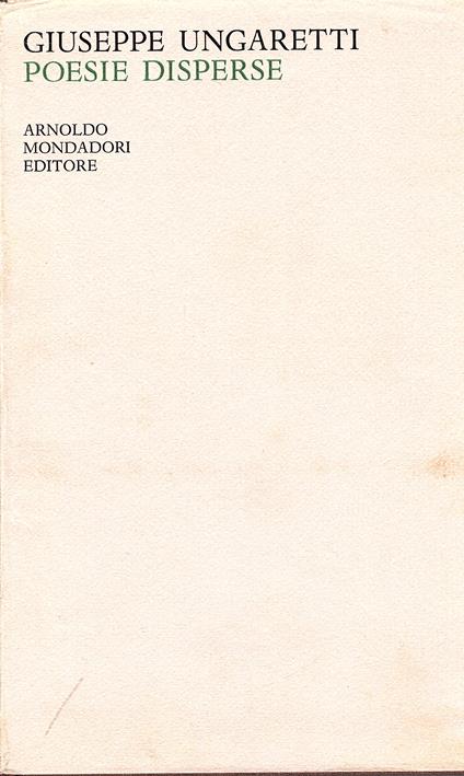 Vita d'un uomo, 3. Poesie III. POESIE DISPERSE Con l'apparato di critico delle varianti di tutte le poesie e uno studio di Giuseppe de Robertis - Giuseppe Ungaretti - copertina