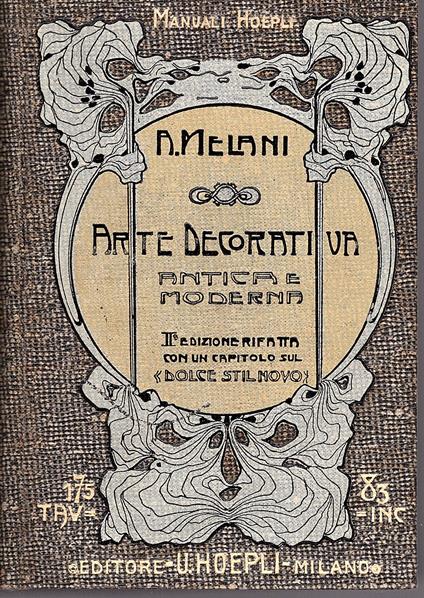 Manuale d' arte decorativa antica e moderna. Seconda edizione rifatta con un capitolo sul Dolce stil novo - Alfredo Melani - copertina