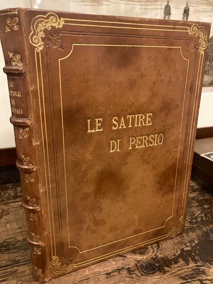 Le Satire di Persio tradotte e illustrate da Augusto mancini della R. Università di Pisa. A cura dell' Accademia dei Sepolti - A. Flacco Persio - copertina