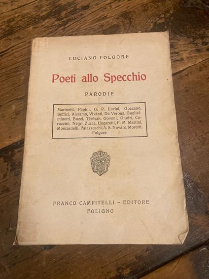 Poeti allo specchio. Parodie. Marinetti, Papini, Lucini, Gozzano, Soffici, Aleramo, Vivanti, Da Verona, Guglielminetti, Buzzi, Térésah, Govoni, Onofri, Corazzini, Negri, Zucca, Ungaretti, F. M. Martini, Moscardelli, Palazzeschi, Novaro, Moretti, Folg - copertina