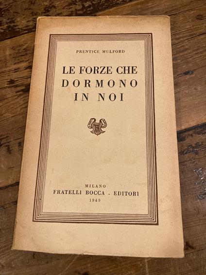 Le forze che dormono in noi. Versione di M. G. Paolucci con un proemio di Guido Ferrando - Prentice Mulford - copertina