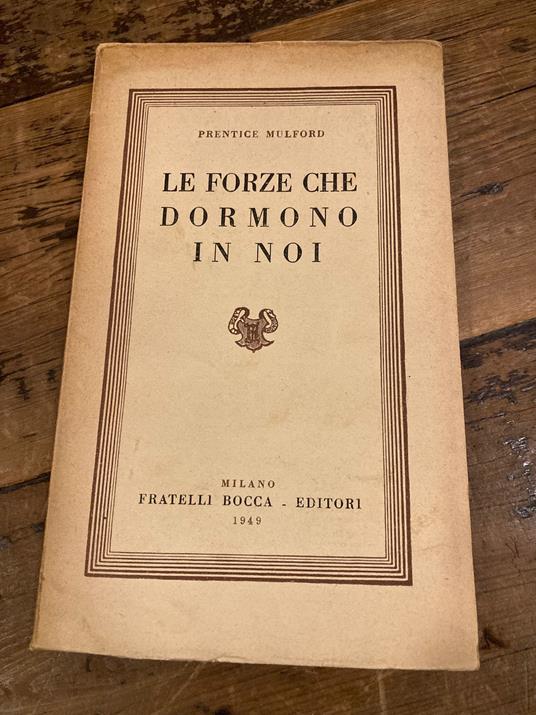 Le forze che dormono in noi. Versione di M. G. Paolucci con un proemio di Guido Ferrando - Prentice Mulford - copertina