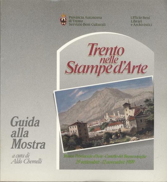Trento nelle stampe d'arte. Guida alla mostra - Aldo Chemelli - copertina