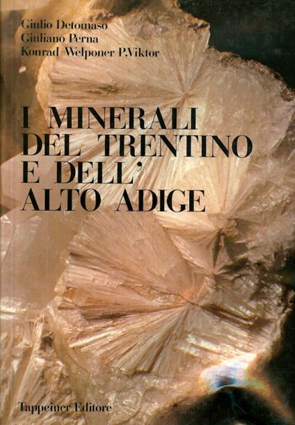 I minerali del Trentino e dell'Alto Adige. Testi di Giulio Detomaso, Giuliano Perna, Konrad Welponer p. Viktor fotografie di Karl Tappeiner, Olaf Medenbach - Kurt Folie - copertina