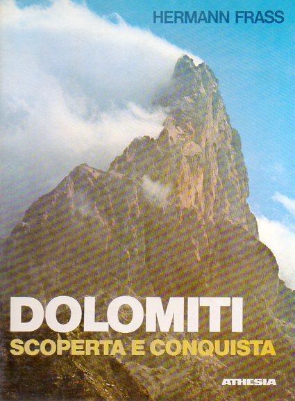 Dolomiti: scoperta e conquista. Seconda edizione - Hermann Frass - copertina